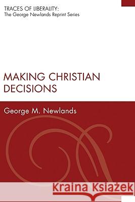 Making Christian Decisions George M. Newlands 9781556359163 Wipf & Stock Publishers