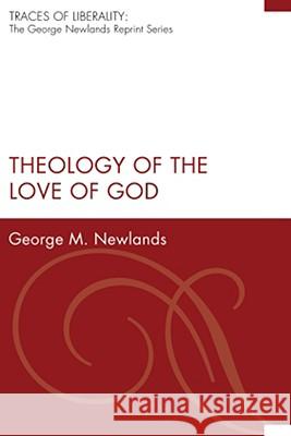 Theology of the Love of God George M. Newlands 9781556359194 Wipf & Stock Publishers