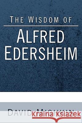 The Wisdom of Alfred Edersheim: Gleanings from a 19th Century Jewish Christian Scholar David Mishkin 9781556359392 Wipf & Stock Publishers