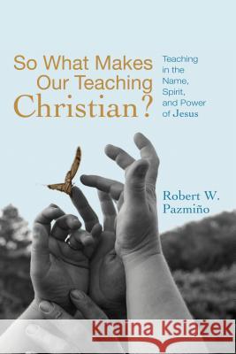 So What Makes Our Teaching Christian? Robert W. Pazmino 9781556359439 Wipf & Stock Publishers