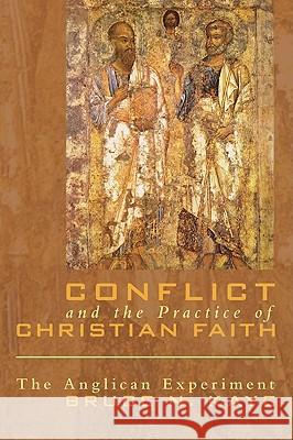 Conflict and the Practice of Christian Faith: The Anglican Experiment Kaye, Bruce N. 9781556359705