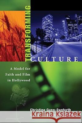 Transforming Culture: A Model for Faith and Film in Hollywood Christine Gunn-Danforth Walter Brueggemann 9781556359965 Wipf & Stock Publishers