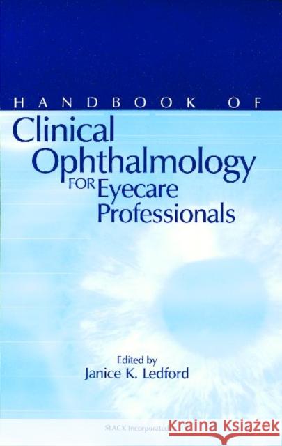 The Handbook of Clinical Ophthalmology For Eyecare Professionals  9781556424649 SLACK  Incorporated