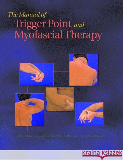 The Manual of Trigger Point and Myofascial Therapy Dimitrios Kostopoulos Konstantine Rizopoulos D. Kostopoulos 9781556425424 Slack
