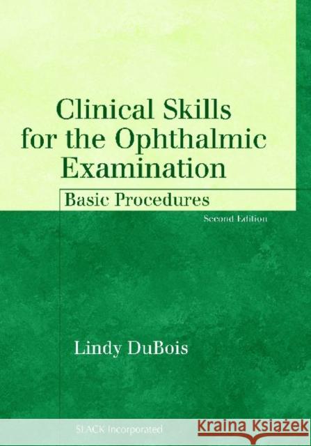 Clinical Skills for the Ophthalmic Examination: Basic Procedures DuBois, Lindy 9781556427497 Slack