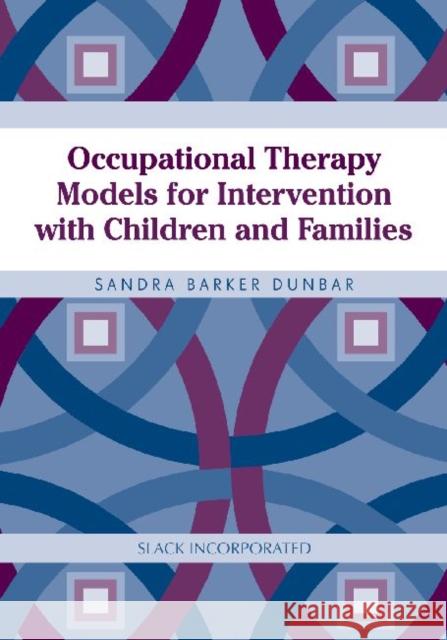Occupational Therapy Models for Intervention with Children and Families Sandra Barker Dunbar 9781556427633 Slack