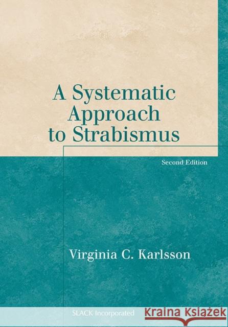 A Systematic Approach to Strabismus Virginia Karlsson V. Karlsson 9781556427947 Slack