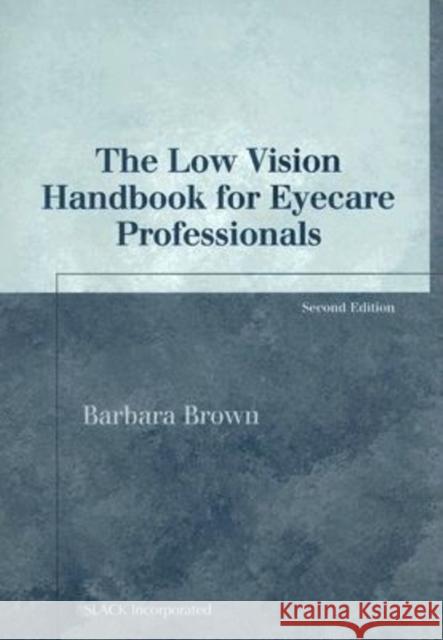 The Low Vision Handbook for Eyecare Professionals Barbara Brown 9781556427954