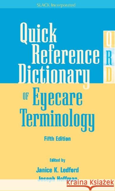Quick Reference Dictionary of Eyecare Terminology, Fifth Edition Ledford, Janice K. 9781556428050 Slack