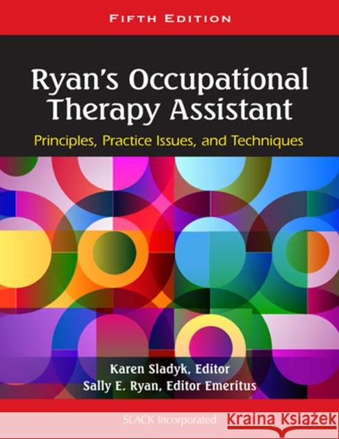 Ryan's Occupational Therapy Assistant: Principles, Practice Issues, and Techniques Sladyk, Karen 9781556429620