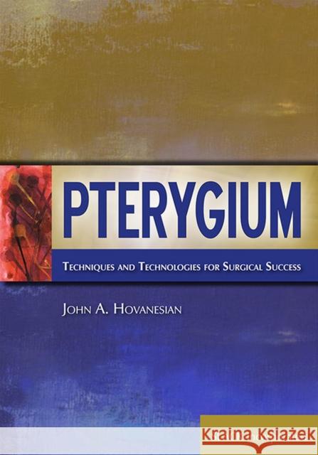Pterygium: Techniques and Technologies for Surgical Success Hovanesian, John 9781556429781 Slack