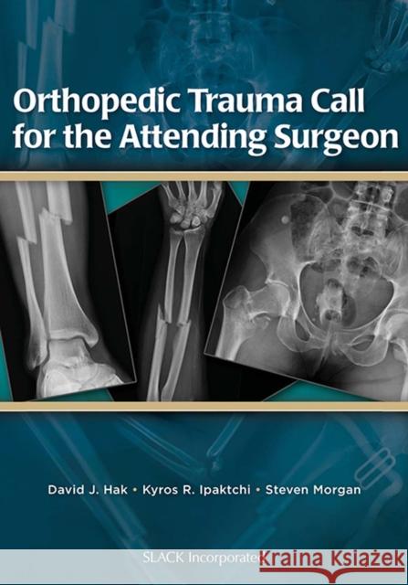 Orthopedic Trauma Call for the Attending Surgeon David J. Hak Kyros R. Ipaktchi Steven Morgan 9781556429927