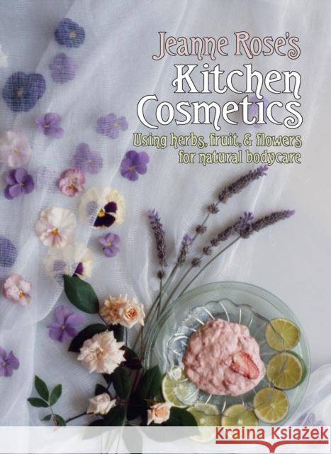 J. Rose's Kitchen Cosmetics Jeanne Rose 9781556431012