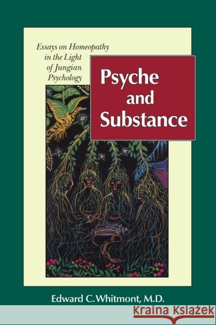 Psyche and Substance: Essays on Homeopathy in the Light of Jungian Psychology Edward C. Whitmont 9781556431067 North Atlantic Books,U.S.