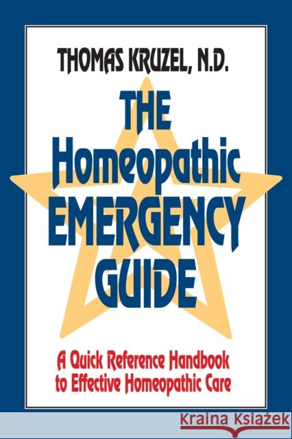 The Homeopathic Emergency Guide: A Quick Reference Guide to Accurate Homeopathic Care Thomas Kruzel 9781556431234 North Atlantic Books,U.S.