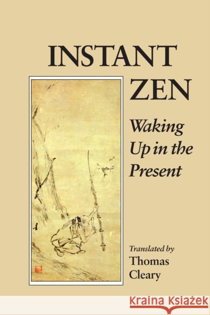Instant Zen: Waking Up in the Present Thomas Cleary 9781556431937 North Atlantic Books