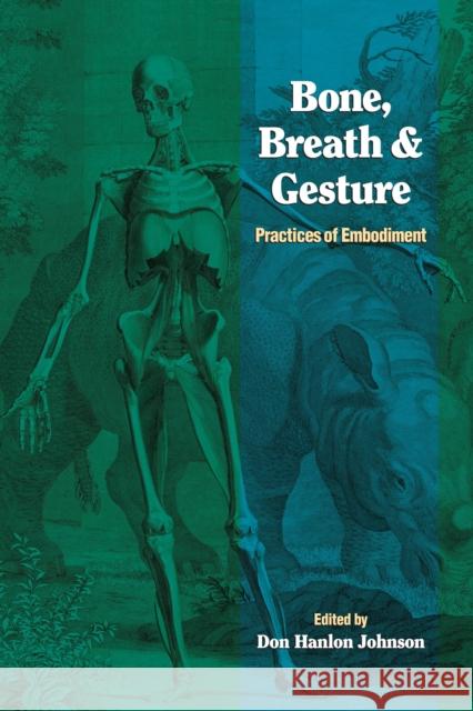 Bone, Breath, and Gesture: Practices of Embodiment Volume 1 Johnson, Don Hanlon 9781556432019 North Atlantic Books,U.S.