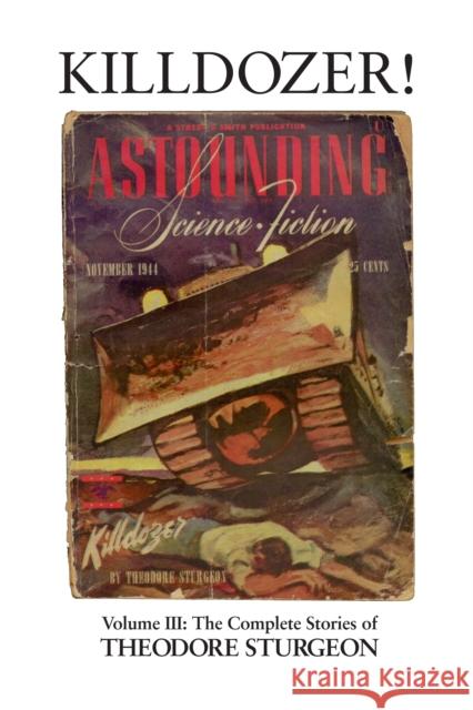 Killdozer!: Volume III: The Complete Stories of Theodore Sturgeon Theodore Sturgeon, Paul Williams, Robert Silverberg 9781556432279