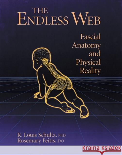 The Endless Web: Fascial Anatomy and Physical Reality Feitis, Rosemary 9781556432286 North Atlantic Books,U.S.