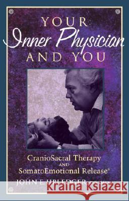 Your Inner Physician and You: Cranoiosacral Therapy and Somatoemotional Release John E. Upledger 9781556432460 North Atlantic Books