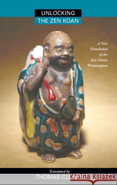 Unlocking the Zen Koan: A New Translation of the Zen Classic Wumenguam Hui-K'ai                                 Wumen Huikai Thomas F. Cleary 9781556432477 North Atlantic Books