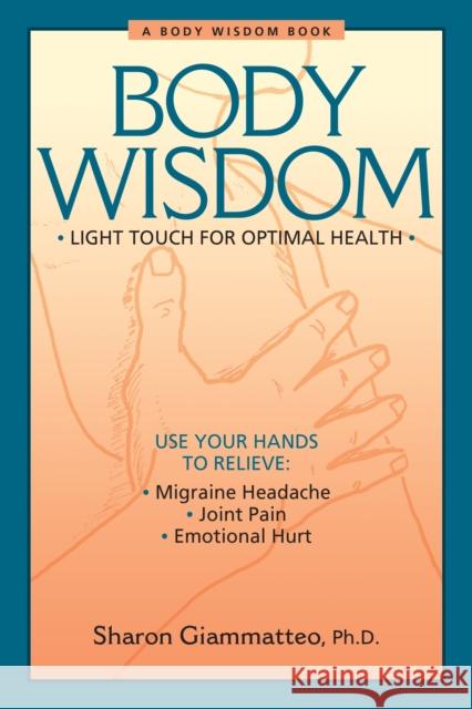 Body Wisdom: Light Touch for Optimal Health Sharon Giammatteo 9781556433566 North Atlantic Books