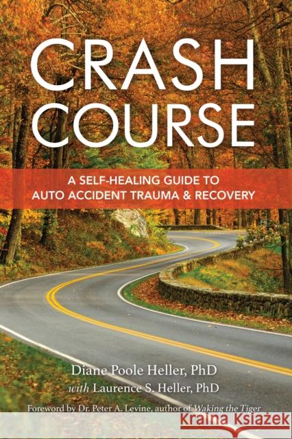 Crash Course: A Self-Healing Guide to Auto Accident Trauma and Recovery Heller, Diane Poole 9781556433726 North Atlantic Books,U.S.