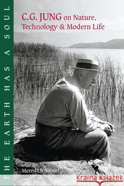 The Earth Has a Soul: C.G. Jung on Nature, Technology and Modern Life Jung, Carl G. 9781556433795 North Atlantic Books,U.S.