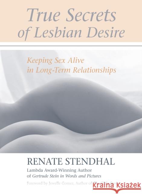 True Secrets of Lesbian Desire: Keeping Sex Alive in Long-Term Relationships Renate Stendhal Jewelle Gomez 9781556434754 North Atlantic Books,U.S.