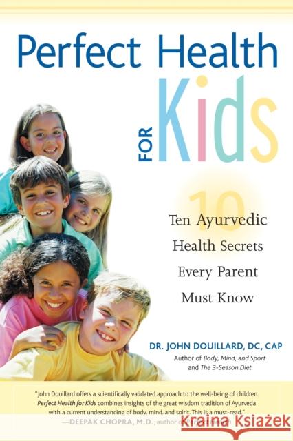 Perfect Health for Kids: Ten Ayurvedic Health Secrets Every Parent Must Know Douillard, John 9781556434778