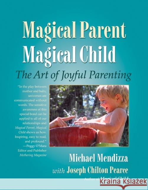 Magical Parent Magical Child: The Art of Joyful Parenting Joseph Chilton Pearce 9781556434976 North Atlantic Books,U.S.