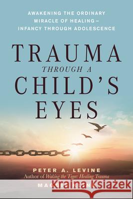 Trauma Through A Childs Eyes Peter A. Levine Maggie Kline 9781556436307 
