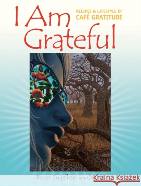 I Am Grateful: Recipes and Lifestyle of Cafe Gratitude Terces Engelhart 9781556436475 North Atlantic Books,U.S.