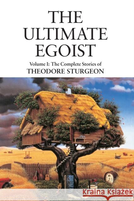 The Ultimate Egoist: Volume I: The Complete Stories of Theodore Sturgeon Theodore Sturgeon 9781556436581