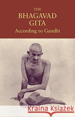 The Bhagavad Gita According to Gandhi Mahatma Gandhi Gandhi 9781556438004