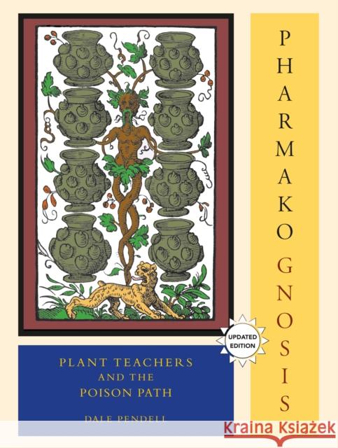 Pharmako/Gnosis, Revised and Updated: Plant Teachers and the Poison Path Pendell, Dale 9781556438042 North Atlantic Books