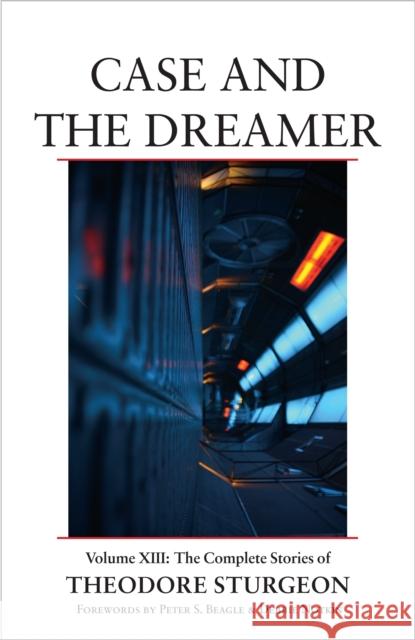 Case and the Dreamer: Volume XIII: The Complete Stories of Theodore Sturgeon Theodore Sturgeon 9781556439346 North Atlantic Books,U.S.