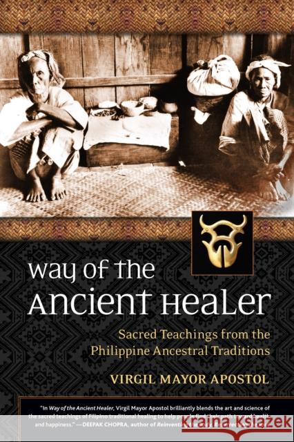 Way of the Ancient Healer: Sacred Teachings from the Philippine Ancestral Traditions Virgil Mayor Apostol 9781556439414 North Atlantic Books