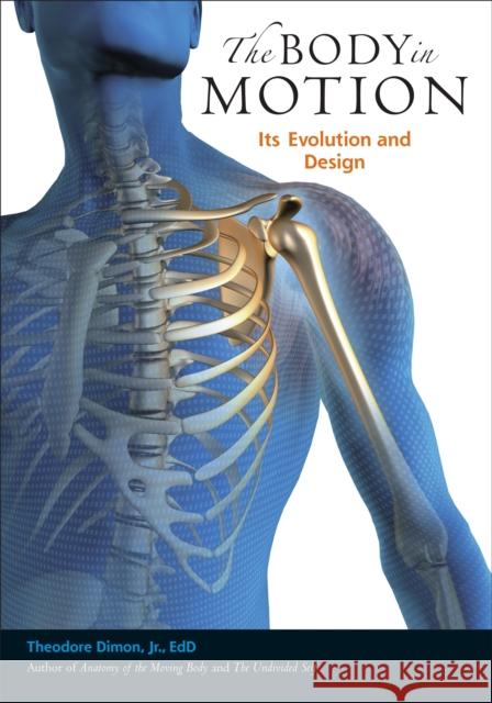 The Body in Motion: Its Evolution and Design Dimon, Theodore 9781556439704