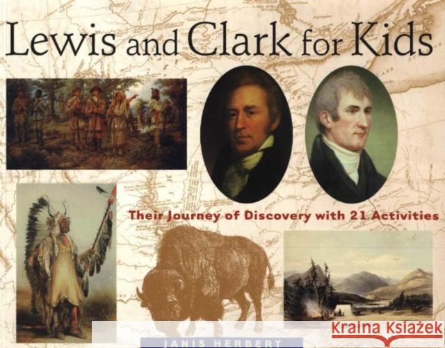 Lewis and Clark for Kids, 9: Their Journey of Discovery with 21 Activities Herbert, Janis 9781556523748 Chicago Review Press