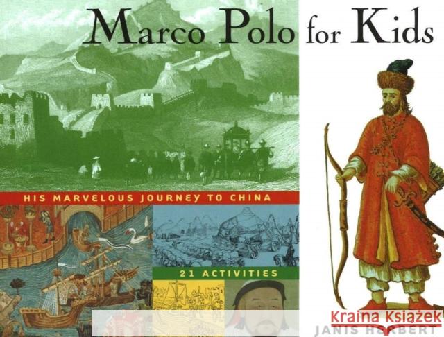 Marco Polo for Kids : His Marvelous Journey to China, 21 Activities Janis Herbert 9781556523779 Chicago Review Press