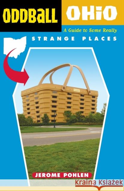 Oddball Ohio : A Guide to Some Really Strange Places Jerome Pohlen 9781556525230 Chicago Review Press