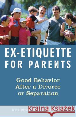 Ex-Etiquette for Parents: Good Behavior After a Divorce or Separation Jan Blackstone-Ford Sharyl Jupe 9781556525513