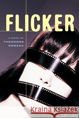 Flicker: A Novel Theodore Roszak 9781556525773