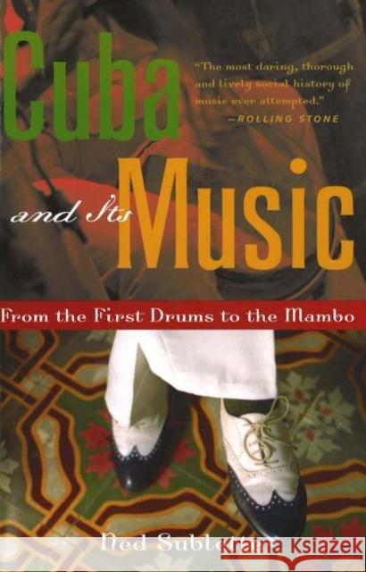 Cuba and Its Music: From the First Drums to the Mambo Ned Sublette 9781556526329 Chicago Review Press