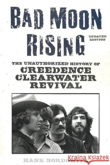 Bad Moon Rising: The Unauthorized History of Creedence Clearwater Revival Bordowitz, Hank 9781556526619 Chicago Review Press
