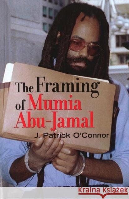 The Framing of Mumia Abu-Jamal J. Patrick O'Connor 9781556527449