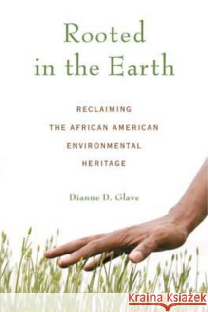 Rooted in the Earth: Reclaiming the African American Environmental Heritage Glave, Dianne D. 9781556527661 Lawrence Hill Books
