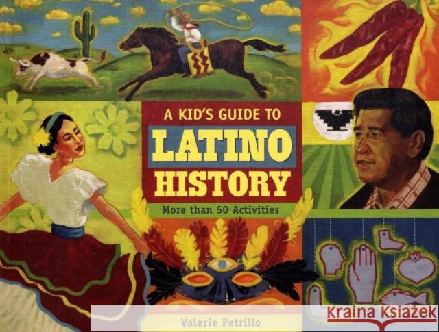 A Kid's Guide to Latino History: More Than 50 Activities Valerie Petrillo 9781556527715 