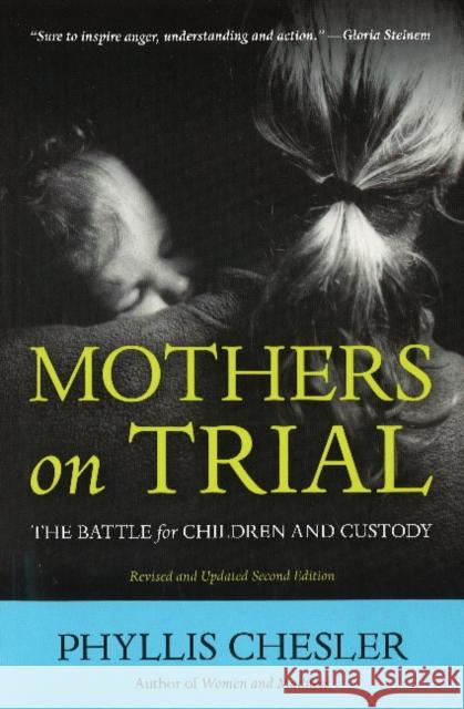 Mothers on Trial : The Battle for Children and Custody Phyllis Chesler 9781556529993 